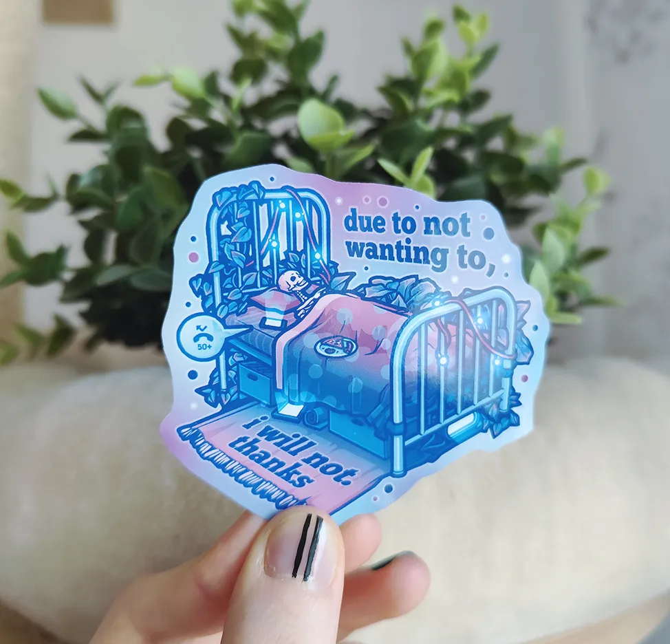 hand holding up a sticker of a skeleton in bed with 50 missed calls titled "due to not wanting to, i will not. thanks"