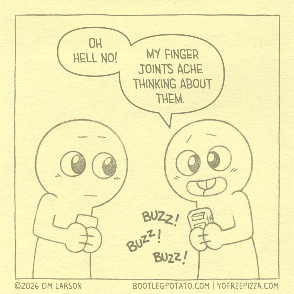 Panel 3: Buddy responds "Oh hell no! My finger joints ache thinking about them."