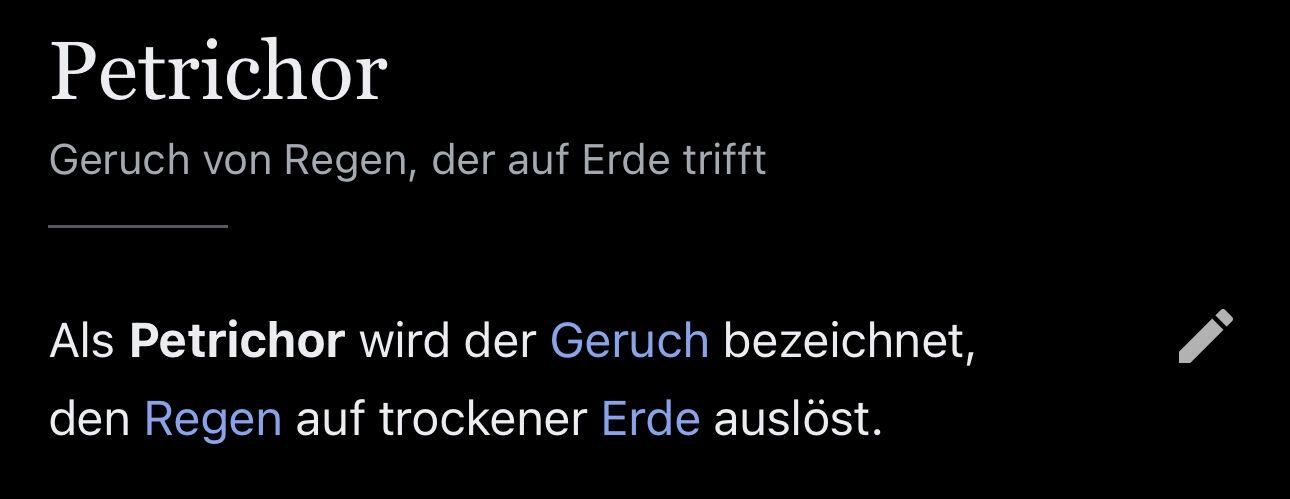 Von Wikipedia: „Als Petrichor wird der Geruch bezeichnet, den Regen auf trockener Erde auslöst.“