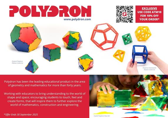An advertisement for ‘POLYODRON www.polydron.com
EXCLUSIVE USE CODE ATM10 FOR 10% OFF YOUR ORDER*’
The main image shows ‘Original Polydron Platonic Solid's Set’ on the left (regular dodeahedron, icosahedron, octahedron, tetrahedron and cube with solid faces) and ‘Polydron Frameworks Plotonic Solids Set’ on the right (hollow faces)
Bottom right shows ‘Crystal Polydron Class Set’: a child assembles colourful transparent square and triangular pieces into 3D shapes.
Copy text reads:
‘Polydron has been the leading educational product in the area of geometry and mathematics for more than forty years.
Working with educators to bring understanding to the world of shape and space; encouraging students to touch, feel and create forms, that will inspire them to further explore the world of mathematics, construction and engineering.
*Offer Ends 30 September 2025’
The main colours used are red and white. The polyhedra use colous like red, green, yellow and blue.
