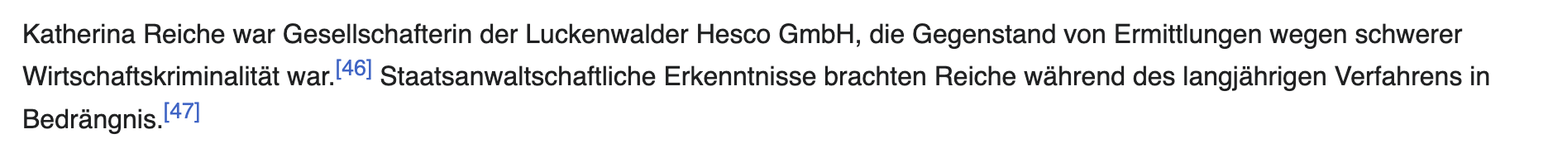 Katherina Reiche war Gesellschafterin der Luckenwalder Hesco GmbH, die Gegenstand von Ermittlungen wegen schwerer Wirtschaftskriminalitat war. Staatsanwaltschaftliche Erkenntnisse brachten Reiche wéhrend des langjahrigen Verfahrens in Bedrangnis. (Quelle: Wikipedia)
