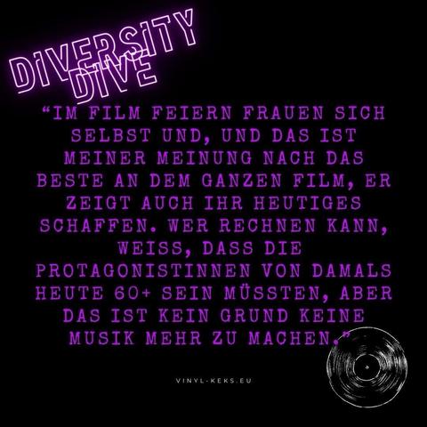 "IM FILM FEIERN FRAUEN SICH SELBST UND, UND DAS IST MEINER MEINUNG NACH DAS BESTE AN DEM GANZEN FILM, ER ZEIGT AUCH IHR HEUTIGES SCHAFFEN. WER RECHNEN KANN, WEISS, DASS DIE PROTAGONISTINNEN VON DAMALS HEUTE 60+ SEIN MÜSSTEN, ABER DAS IST KEIN GRUND KEINE MUSIK MEHR ZU MACHEN *
VINYL- KEKS.EU