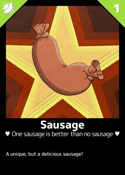 Sausage card
A tasty brown sausage, with a big star in background

Card name:
Sausage

Title: 
One sausage is better than no sausage

Description: 
A unique, but a delicious sausage!