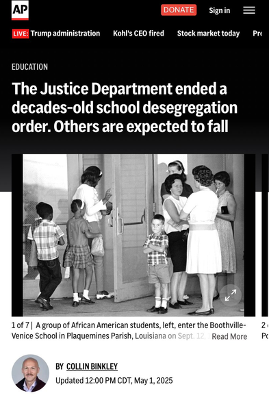 The Associated Press

Headline: The Justice Department ended a decades-old school desegregation
order. Others are expected to fall.

Image: A group of African American students, left, enter the Boothville- 21
Venice School in Plaquemines Parish, Louisiana