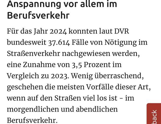 Anspannung vor allem im
Berufsverkehr
Für das Jahr 2024 konnten laut DVR bundesweit 37.614 Fälle von Nötigung im Straßenverkehr nachgewiesen werden, eine Zunahme von 3,5 Prozent im Vergleich zu 2023. Wenig überraschend, geschehen die meisten Vorfälle dieser Art, wenn auf den Straßen viel los ist - im morgendlichen und abendlichen
Berufsverkehr.
back