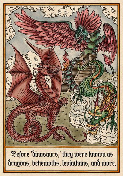 Ilustración estilo medieval a color de un dragón europeo, uno asiático y uno americano sobre una pirámide mexicana. Dice: "Before dinosaurs, they were known as dragons, behemoths, leviathans, and more."