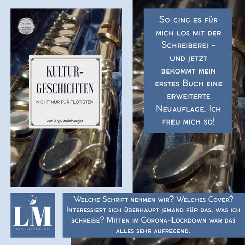 Das Bild zeigt ein Buchcover mit dem Titel "KULTURGESCHICHTEN NICHT NUR FÜR FLÖTISTEN" von Anja Weinberger. Das Cover zeigt ein Detail eines Flötenkoffers mit einem silbernen Flötenblatt, das in einem blauen Samtbezug liegt. Der Titel ist in einem weißen Rahmen mit schwarzer Schrift dargestellt. Auf der rechten Seite des Bildes befindet sich ein blauer Textblock mit der Aufschrift: "So ging es für mich los mit der Schreiberlei – und jetzt bekommt mein erstes Buch eine erweiterte Neuausgabe. Ich freu mich so!" Der Hintergrund des Textblocks zeigt ebenfalls ein Detail des Flötenkoffers.