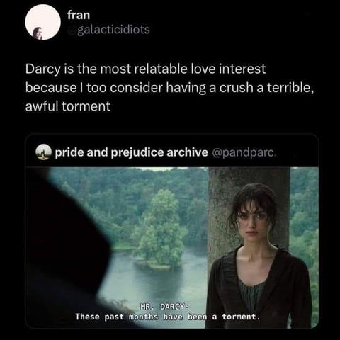 Black background. In white text it says, "Darcy is the most relatable love interest because I too consider having a crush a terrible awful torment." Below it is an image of Elizabeth Bennet.