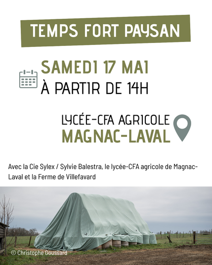 Visuel récapitulant les informations de l'événement : 
Temps fort paysan
Samedi 17 mai
À partir de 14h
Au lycée-CFA agricole de Magnac-Laval
Avec la Cie Sylex / Sylvie Balestra, le lycée-CFA agricole de Magnac-Laval et la Ferme de Villefavard

En bas on voit une photo de Christophe Goussard. Il a photographié une pile de boules de foin qui sont à l'abri sous une immense bâche vert menthe. La structure est prise de loin, on dirait une pyramide.