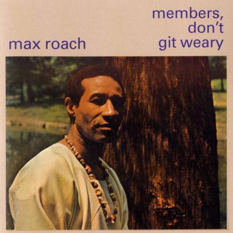 cover of the album "Members, Don't Git Weary" by Max Roach