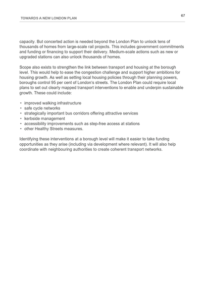 This image shows a page from the document with the header "TOWARDS A NEW LONDON PLAN" on the left and the page number "67" on the right, followed by a horizontal line. The text emphasises the need for action to enhance housing and transport links across London. It highlights the importance of unlocking housing potential through infrastructure improvements and supports sustainable growth measures such as walking and cycling networks. A list of bullet points outlines specific transport interventions.
