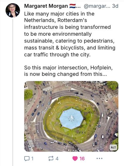 Bluesky post by Margaret Morgan 

Like many major cities in the Netherlands, Rotterdam's infrastructure is being transformed to be more environmentally sustainable, catering to pedestrians, mass transit & bicyclists, and limiting car traffic through the city.

So this major intersection, Hofplein, is now being changed from this...

(Image of typical large multilane intersection from air with fountain in middle)