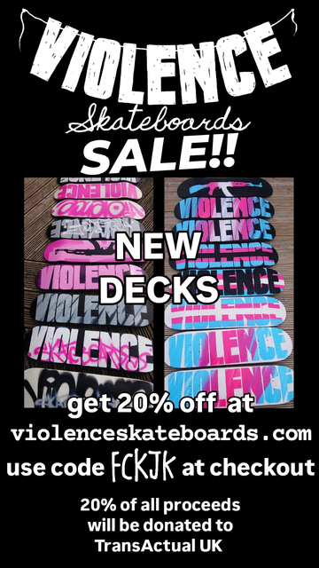 A flyer for the Violence skateboards sale, showcasing our new deck designs. Head to ViolenceSkateboards.com and enter code FCKJK at checkout to get 20% off.