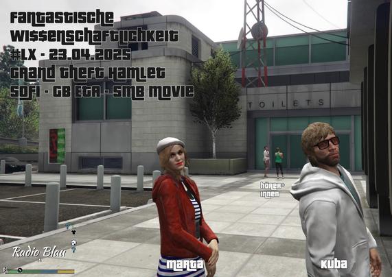 Flyer für FW#60: Screenshot aus GTA5, first Person, unten rechts die Minimap, im Hintergrund ein großes klotziges graues Gebäude - die Winevood Bowl. Im Vordergrund zwei NPC: Typ mit cooler Brille und grauem Hoodie, betitelt als Kuba; Frau mit Beret, schwarzweißgestreiftem Kleid und roter Jacke, irgendwie french mime coded, betitelt als Marta. Beide schauen komisch synchron über ihre Schulter in die Kamera, bzw. in unsere Augen, mit ihrem leblosen NPC Gesichtsausdrücken. Weiter im Hintergrund zwei weitere NPCs, die sich abwenden und quatschen, betitelt als Hörer*innen. Eastereggs: Wi$$enschaftlichkeit mit 2x Dollarzeichen und Nr als #LX; auf der Minimap ist Radio Blau geschrieben mit Font der sich an die Stadtteil-Info von GTA anlehnt.