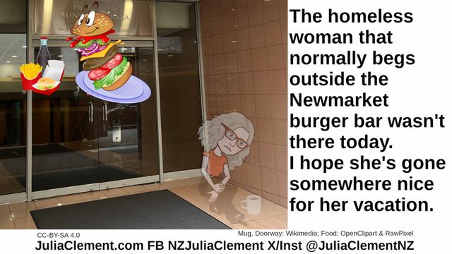 A ghostly Julia with a mug sits on the ground outside a shop doorway. Images of burger meals are displayed. Text: The homeless woman that normally begs outside the Newmarket burger bar wasn't there today. I hope she's gone somewhere nice for her vacation.