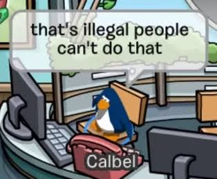 Club penguin call center "that's illegal people can't do that" meme