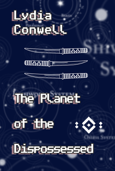 Book cover for The Planet of the Dispossessed by Lydia Conwell.

Font is block type. There are line drawings of three swords in the middle. The background is a blurred star chart with planets and stars labelled.