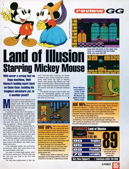 Review for Land of Illusion Starring Mickey Mouse on Game Gear.
Taken from Sega Force Mega Vol.2 No.1 - August 1993 (UK) 

score: 89%