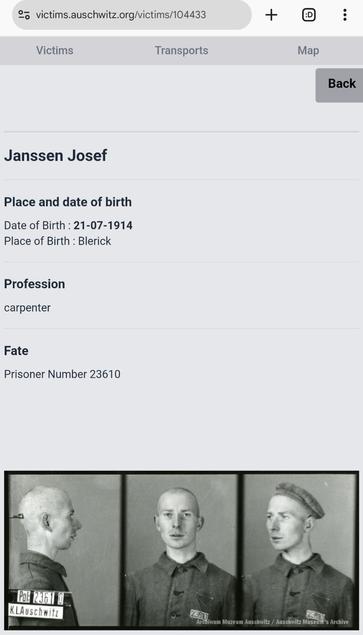 Screenshot from https://victims.auschwitz.org/victims/104433

Janssen Josef

Date of Birth : 21-07-1914
Place of Birth : Blerick

Profession
carpenter

Fate
Prisoner Number 23610

[Photo: in-captivity three pane picture]