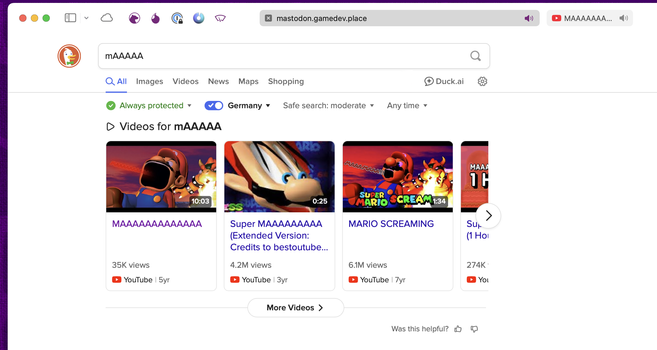 Screenshot of DuckDuckGo Search results for the term “mAAAAA”. The top row is three videos from YouTube that are showing a screaming Super Mario while being attacked by Bowser’s fire. If you’d follow one of them you end up on a video where the sound file from him saying his name is edited into a somewhat eternal scream.
