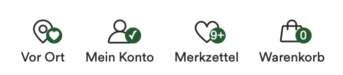 Four icons left to right, labeled in german (i’ll translate)

Local Store with icon map pin and a green badge with a white heart
My Account with generic person icon with a green badge like a checked todo arror
Wishlist with a heart icon where the green badge shows the string 9+
Shopping basket with a green badge showing the number 0