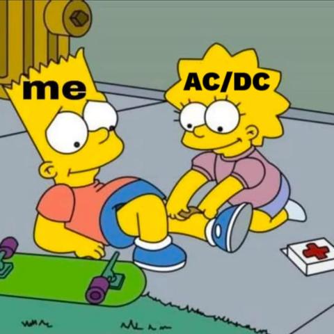 Simpsons Meme where Lisa is putting a Band-Aid on Barts knee. On top of Bart is the word ME and on Lisa it’s AC/DC