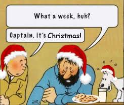 captain haddock: "What a week huh?"
tintin: captain it's Christmas!
they're all wearing santa hats