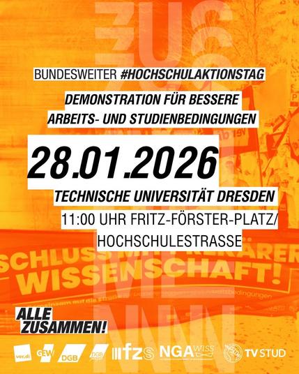 BUNDESWEITER #HOCHSCHULAKTIONSTAG
DEMONSTRATION FÜR BESSERE
ARBEITS- UND STUDIENBEDINGUNGEN

28.01.2026
TECHNISCHE UNIVERSITÄT DRESDEN
11:00 UHR FRITZ-FÖRSTER-PLATZ
HOCHSCHULESTRASSE
