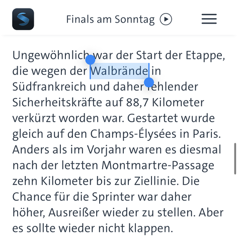 Screenshot eines Sportschau-Artikels kit dem Schreibfehler Walbrände statt Waldbrände:

Ungewöhnlich war der Start der Etappe,
die wegen der Walbrände in
Südfrankreich und daher
fehlender Sicherheitskräfte auf 88,7 Kilometer
verkürzt worden war. Gestartet wurde
gleich auf den Champs-Elysées in Paris.
Anders als im Vorjahr waren es diesmal
nach der letzten Montmartre-Passage
zehn Kilometer bis zur Ziellinie. Die
Chance für die Sprinter war daher
höher, Ausreißer wieder zu stellen. Aber
es sollte…