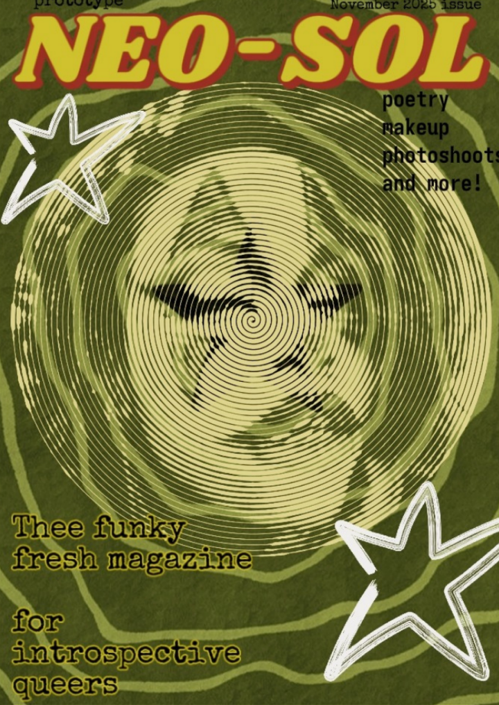 Cover of the Neo-Sol Magazine. It is a green cover with Solaris featuring in aesthetic clown makeup. The words "Neo-Sol" are in bright yellow. The magazine promises poetry, makeup, photo shoots, and more! Originally published in November 2025, this magazine is "Thee funky fresh magazine for introspective queers".