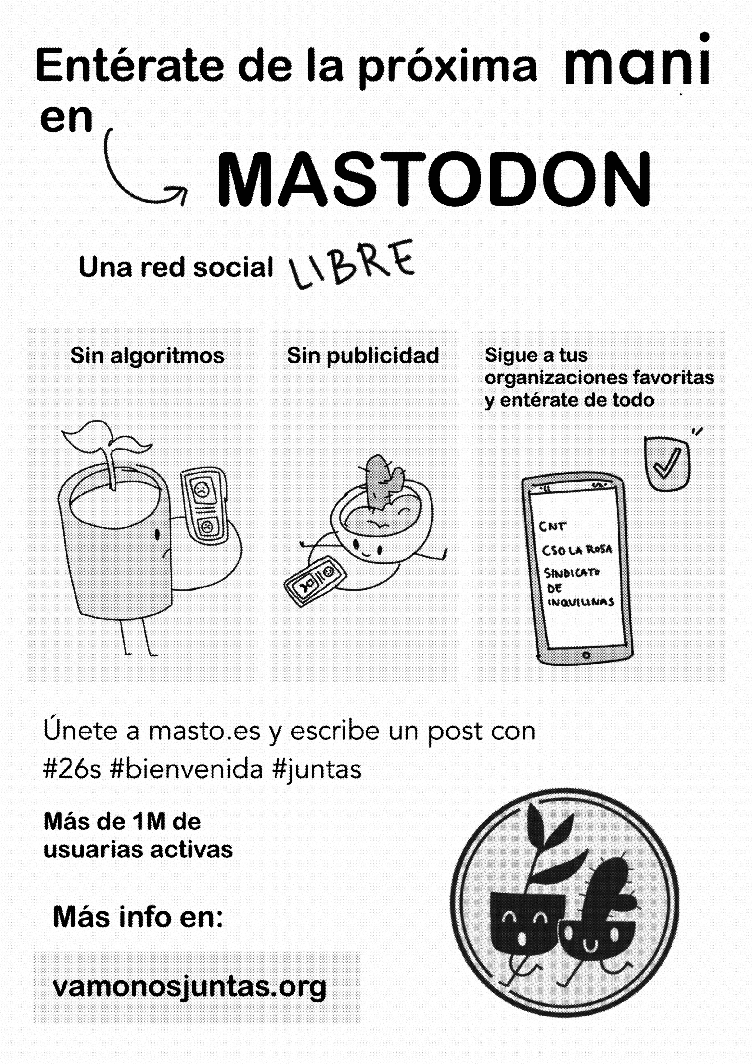 Un flyer recomendando Mastodon: "entérate de la próxima mani en Mastodon. Una red social libre. Sin algoritmos, sin publicidad, sigue a tus organizaciones favoritas y entérate de todo. Únete a masto.es y escribe un post con #26s #bienvenida #juntas. Más fe 1M de usuarias activas. Más info en vamonosjuntas.org"