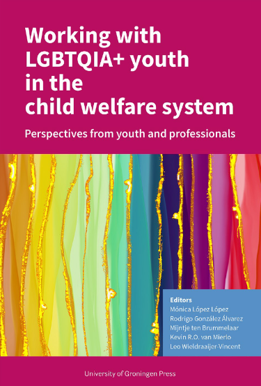 Cover of the book " Working with LGBTQIA+ youth in the child welfare system: Perspectives from youth and professionals" by Mónica López López, Rodrigo González Álvarez, Mijntje ten Brummelaar, Kevin R.O. van Mierlo, Leo Wieldraaijer-Vincent