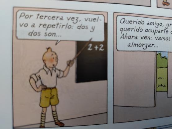 Tintin dice en clase: por tercera vez vuelvo a repetirlo: dos y dos son ...

Señalando la pizarra en la que pone con tiza: 2+2