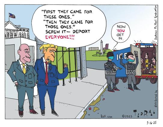 A political cartoon featuring two characters resembling well-known leaders discussing deportation. One character is shown gesturing dramatically while stating "Screw it—DEPORT EVERYONE!!!" Nearby, ICE officers are depicted directing people into a vehicle, with a caption indicating