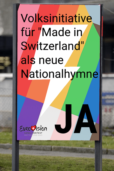 Wahlplakat auf zwei Stelzen. Hintergrundbild ist das regenbogenfarbige Muster Pride Harmony von iOS 18. Text auf dem Plakat 'Volksinitiative für "Made in Switzerland" als neue Nationalhymne'.
Darunter ein grosses JA und das Logo des Eurovision Song Contest 2025 Basel