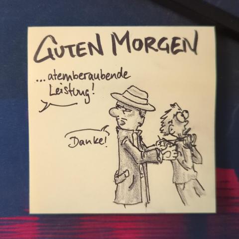 Auf einer gelben Haftnotiz steht "guten morgen"
Darunter lobt eine Stimme "atemberaubende Leistung!"

"Danke" antwortet der Mafioso der gerade jemanden erwürgt.
