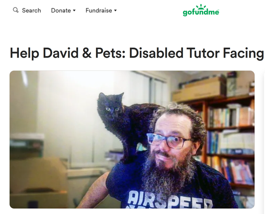 screenshot of David Wakeham's urgent, last-resort Gofundme campaign to raise money to rent a place 
so he will not be separated from his 3 cats and 1 dog when he gets evicted from his house, probably some time in May 2025 (Warrant of Possession of his place has been issued this week ...).

He is facing homelessness in Brisbane, Queensland, Australia. 

wakehamAMR (at) mastodon.social