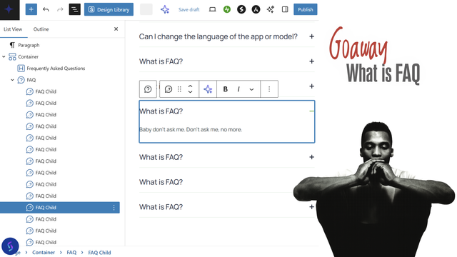 WordPress page editor with FAQ entries:

"What is FAQ?" 
"Baby don't ask me. Don't ask me, no more."

Modified image cover of Haddaway - What Is Love single.