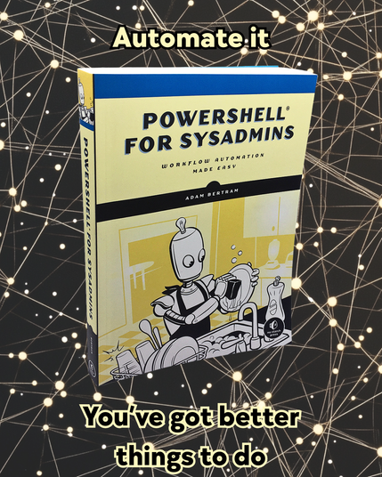 Photo of the book PowerShell for Sysadmins by Adam Bertram. The cover shows a cartoon robot doing dishes, with a yellow and blue background. Overlaid text reads “Automate it” at the top and “You’ve got better things to do” at the bottom, against a glowing network pattern background.