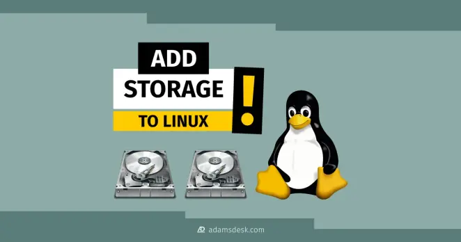 Four rectangle shaped boxes hold a strong contrast that grabs the viewers attention to read the text within them, 'Add Storage To Linux!' Next to these rectangle shapes is two computer data storage disk drives and Tux (penguin mascot of the Linux kernel) in a sitting position.