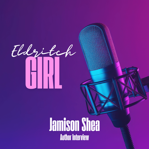Eldritch Girl graphic with purple lighting and a mic. Text reads Jamison Shea Author Interview.