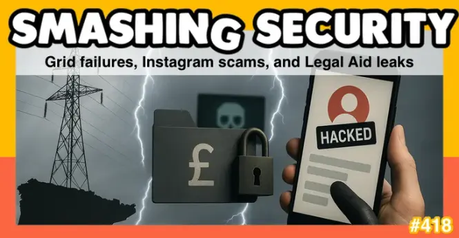 Smashing Security podcast #418: Grid failures, Instagram scams, and Legal Aid leaks