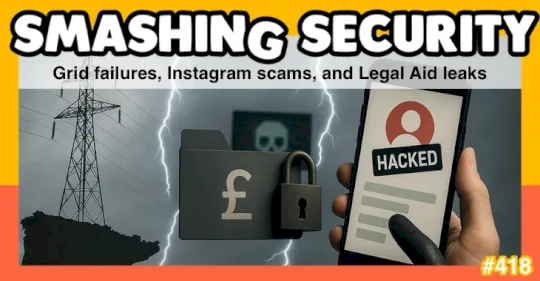 smashing-security-podcast-#418:-grid-failures,-instagram-scams,-and-legal-aid-leaks-–-source:-grahamcluley.com