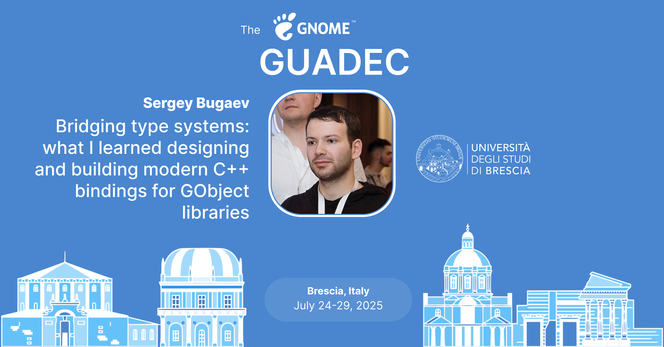 The image shows graphically what's announced in the post. It contains the GNOME logo, the name of the speaker, the photo of the speaker and the title of the talk. It moreover contains a graphical rappresentation of the city of the conference, Brescia, and the dates of the conference.