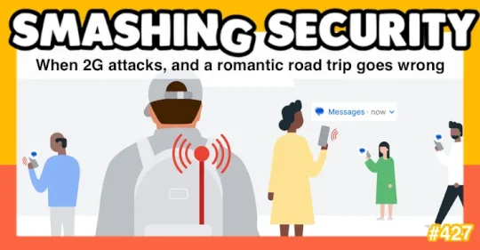 smashing-security-podcast-#427:-when-2g-attacks,-and-a-romantic-road-trip-goes-wrong-–-source:-grahamcluley.com