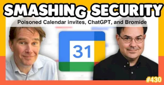 smashing-security-podcast-#430:-poisoned-calendar-invites,-chatgpt,-and-bromide-–-source:-grahamcluley.com