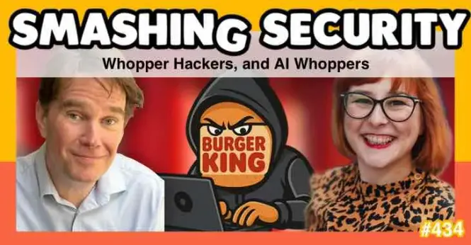 Smashing Security podcast #434: Whopper Hackers, and AI Whoppers