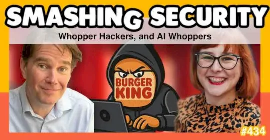 smashing-security-podcast-#434:-whopper-hackers,-and-ai-whoppers-–-source:-grahamcluley.com