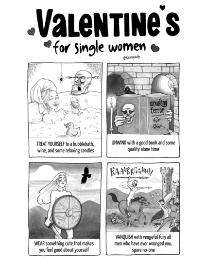 Greyscale four panel comic titled "Valentine's For Single Women" with ways to celebrate illustrating a woman in a bath with a head from a corpse holding a candle, reading a book called Wreaking Terror For Her, standing naked with a shield, and riding into battle.