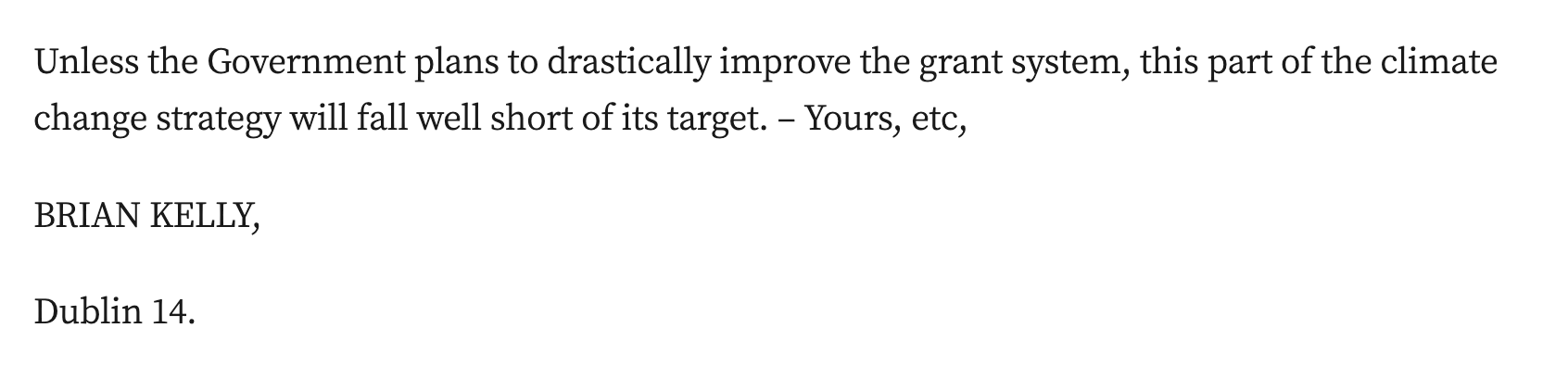 Unless the Government plans to drastically improve the grant system, this part of the climate change strategy will fall well short of its target. – Yours, etc,

BRIAN KELLY,

Dublin 14.